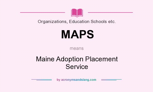 What does MAPS mean? It stands for Maine Adoption Placement Service