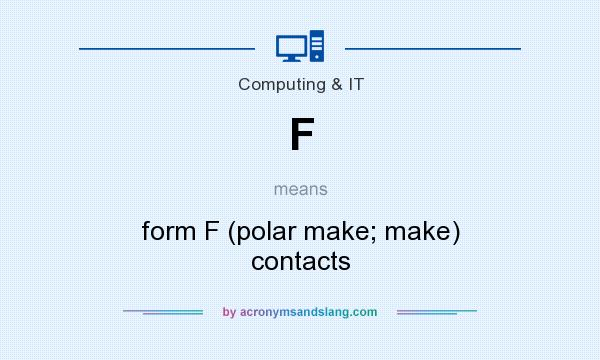 What does F mean? It stands for form F (polar make; make) contacts