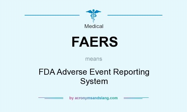 What does FAERS mean? It stands for FDA Adverse Event Reporting System