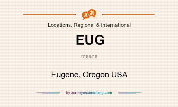 What does EUG mean? It stands for Eugene, Oregon USA