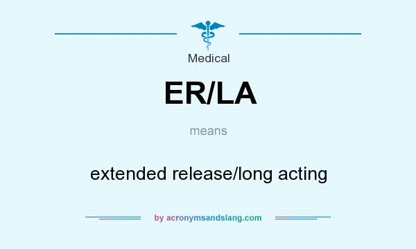 What does ER/LA mean? It stands for extended release/long acting