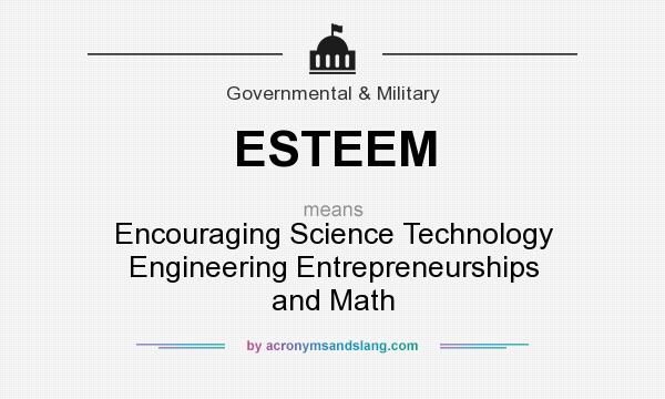 What does ESTEEM mean? It stands for Encouraging Science Technology Engineering Entrepreneurships and Math 