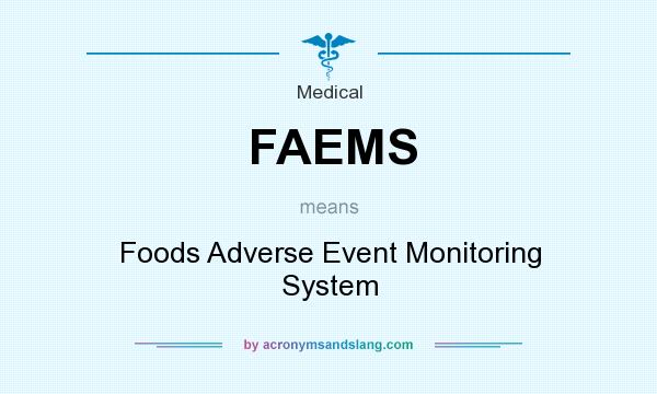 What does FAEMS mean? It stands for Foods Adverse Event Monitoring System
