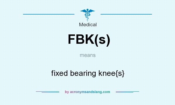 What does FBK(s) mean? It stands for fixed bearing knee{s}