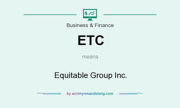 What does ETC mean? It stands for Equitable Group Inc.