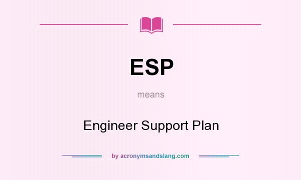 What does ESP mean? It stands for Engineer Support Plan