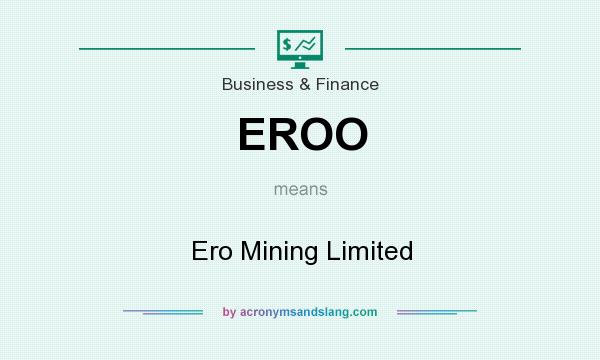 What does EROO mean? It stands for Ero Mining Limited