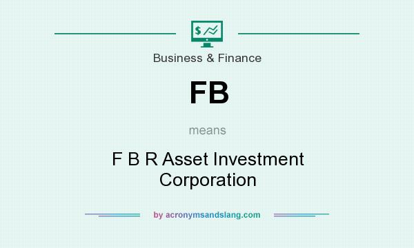 What does FB mean? It stands for F B R Asset Investment Corporation