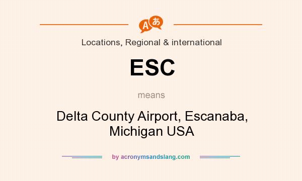 What does ESC mean? It stands for Delta County Airport, Escanaba, Michigan USA