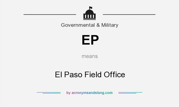What does EP mean? It stands for El Paso Field Office