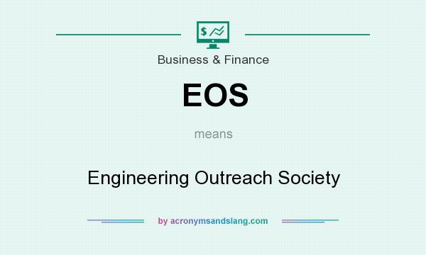 What does EOS mean? It stands for Engineering Outreach Society