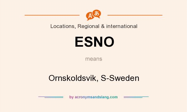 What does ESNO mean? It stands for Ornskoldsvik, S-Sweden