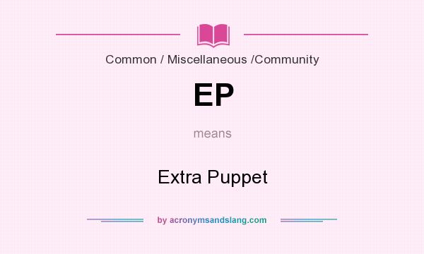What does EP mean? It stands for Extra Puppet