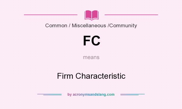 What does FC mean? It stands for Firm Characteristic