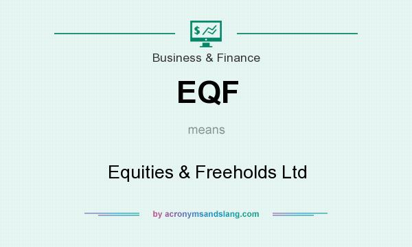What does EQF mean? It stands for Equities & Freeholds Ltd