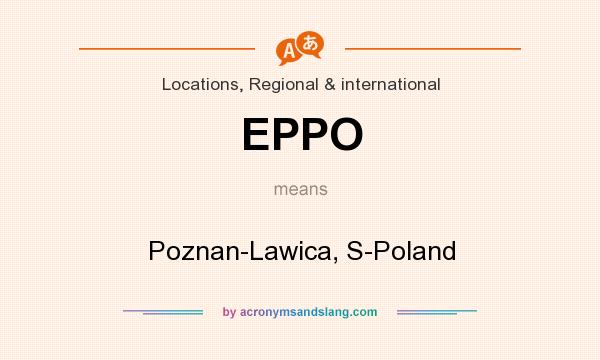 What does EPPO mean? It stands for Poznan-Lawica, S-Poland
