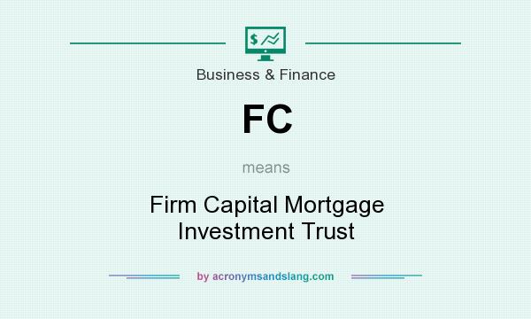 What does FC mean? It stands for Firm Capital Mortgage Investment Trust