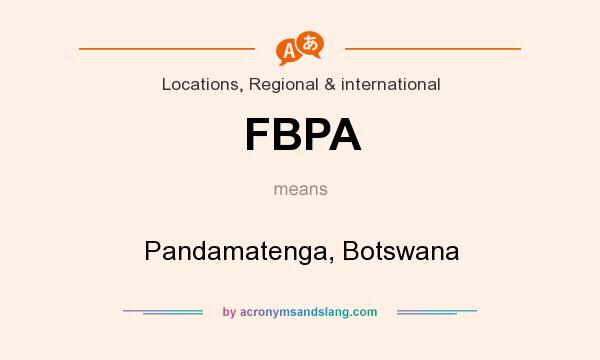 What does FBPA mean? It stands for Pandamatenga, Botswana