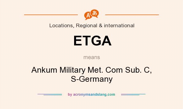 What does ETGA mean? It stands for Ankum Military Met. Com Sub. C, S-Germany