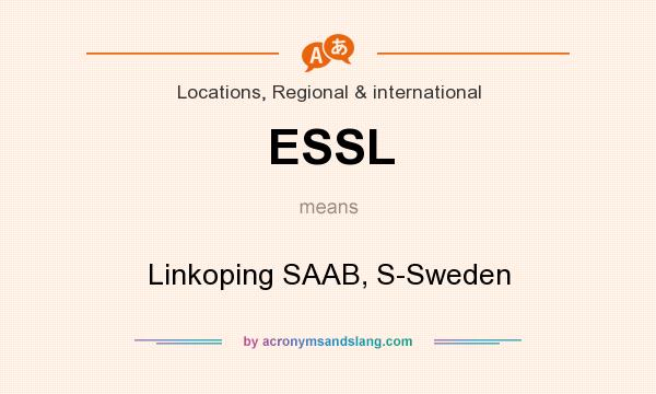 What does ESSL mean? It stands for Linkoping SAAB, S-Sweden