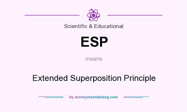 What does ESP mean? It stands for Extended Superposition Principle
