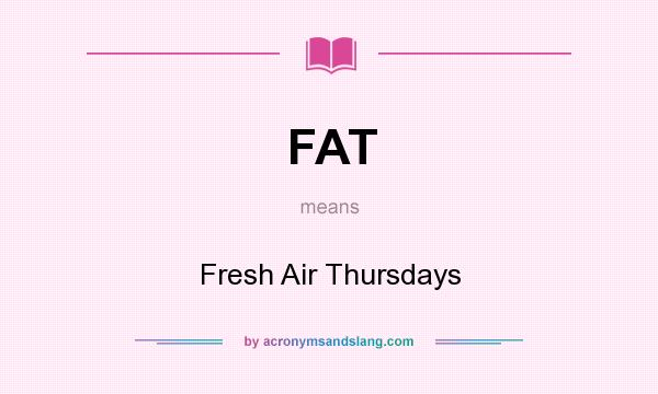 What does FAT mean? It stands for Fresh Air Thursdays