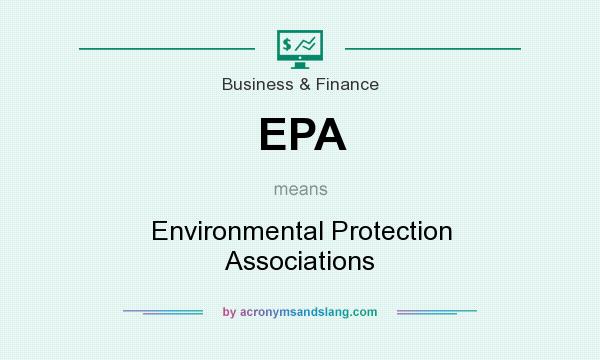What does EPA mean? It stands for Environmental Protection Associations