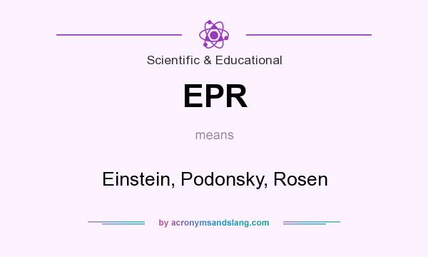 What does EPR mean? It stands for Einstein, Podonsky, Rosen