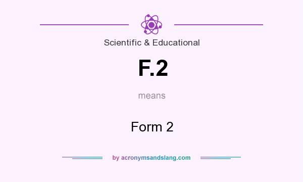 What does F.2 mean? It stands for Form 2