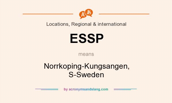 What does ESSP mean? It stands for Norrkoping-Kungsangen, S-Sweden