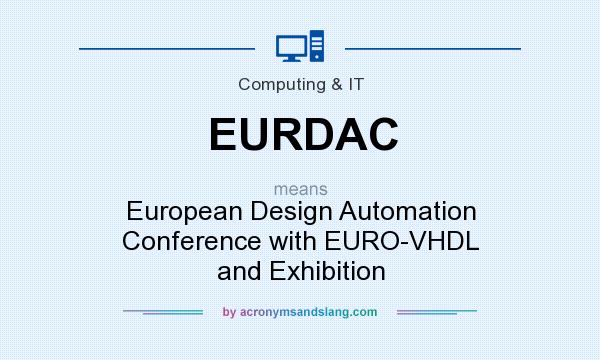 What does EURDAC mean? It stands for European Design Automation Conference with EURO-VHDL and Exhibition