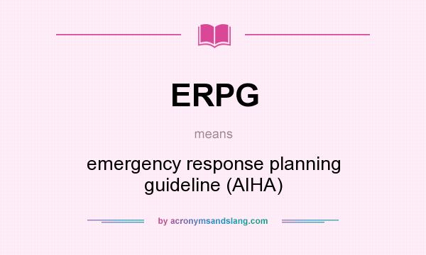 What does ERPG mean? It stands for emergency response planning guideline (AIHA)