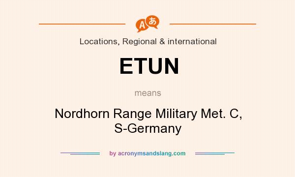 What does ETUN mean? It stands for Nordhorn Range Military Met. C, S-Germany