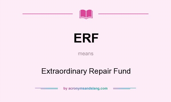What does ERF mean? It stands for Extraordinary Repair Fund