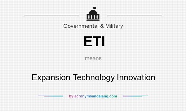 What does ETI mean? It stands for Expansion Technology Innovation