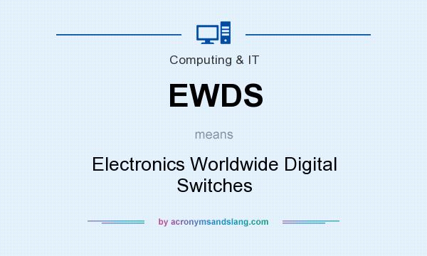 What does EWDS mean? It stands for Electronics Worldwide Digital Switches