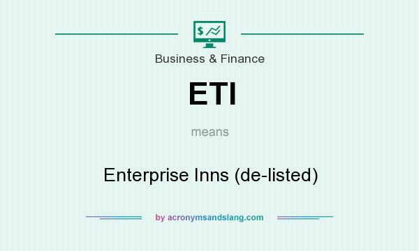 What does ETI mean? It stands for Enterprise Inns (de-listed)