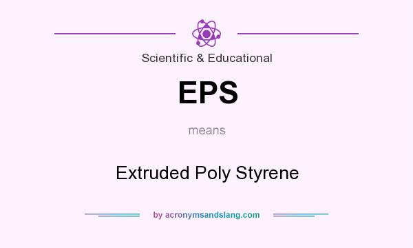 What does EPS mean? It stands for Extruded Poly Styrene