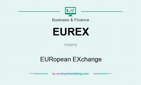 What does EUREX mean? It stands for EURopean EXchange