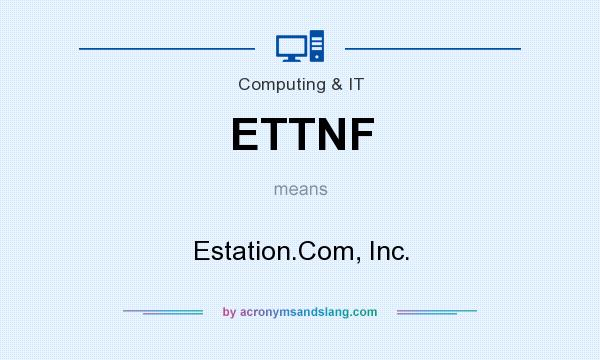 What does ETTNF mean? It stands for Estation.Com, Inc.