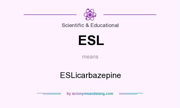 What does ESL mean? It stands for ESLicarbazepine