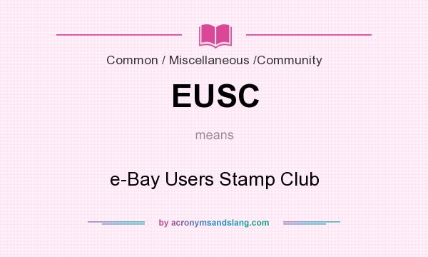 What does EUSC mean? It stands for e-Bay Users Stamp Club
