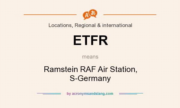 What does ETFR mean? It stands for Ramstein RAF Air Station, S-Germany