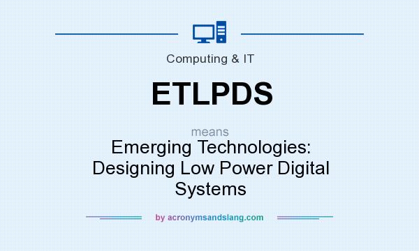 What does ETLPDS mean? It stands for Emerging Technologies: Designing Low Power Digital Systems