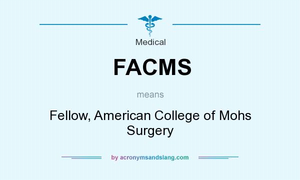 What does FACMS mean? It stands for Fellow, American College of Mohs Surgery