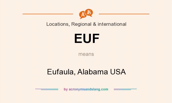 What does EUF mean? It stands for Eufaula, Alabama USA