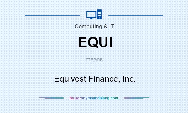 What does EQUI mean? It stands for Equivest Finance, Inc.