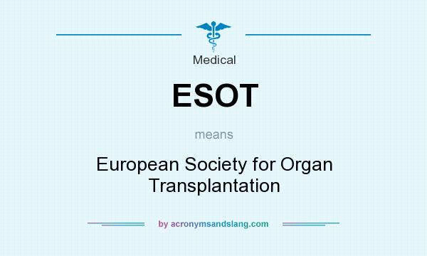 What does ESOT mean? It stands for European Society for Organ Transplantation