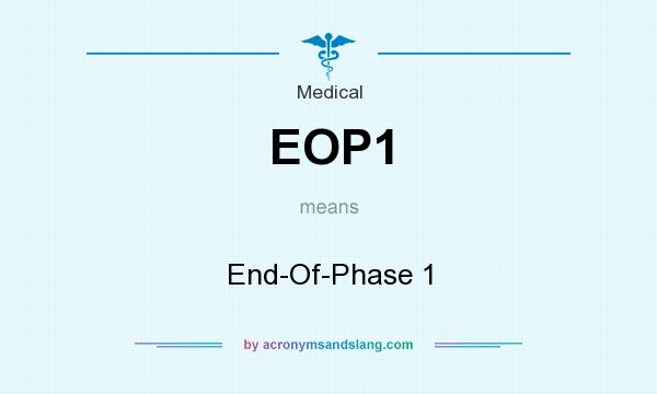 What does EOP1 mean? It stands for End-Of-Phase 1
