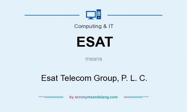 What does ESAT mean? It stands for Esat Telecom Group, P. L. C.